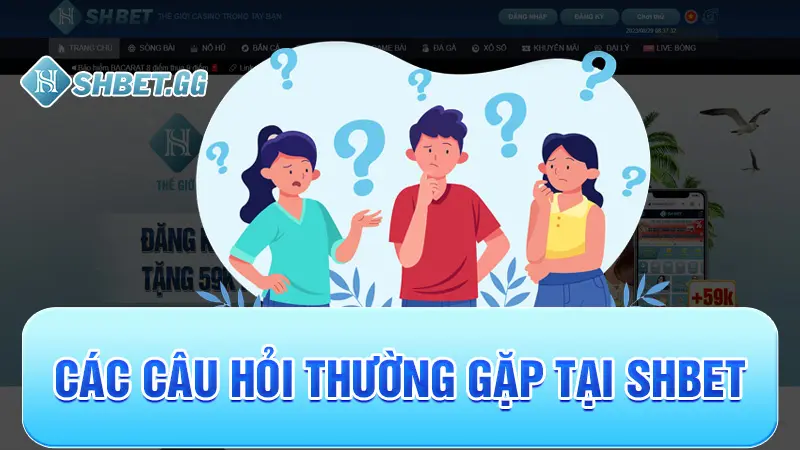 Các câu hỏi thường gặp tại Shbet