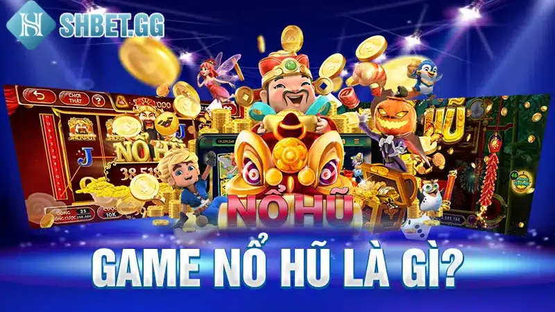 Game nổ hũ là gì?