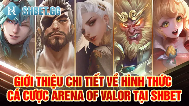 Giới thiệu chi tiết về hình thức cá cược Arena of Valor tại Shbet