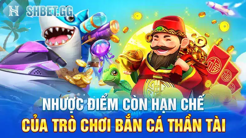 Nhược điểm còn hạn chế của trò chơi Bắn cá thần tài