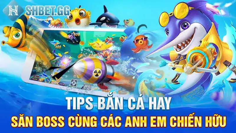 Tips bắn cá hay: Săn boss cùng các anh em chiến hữu