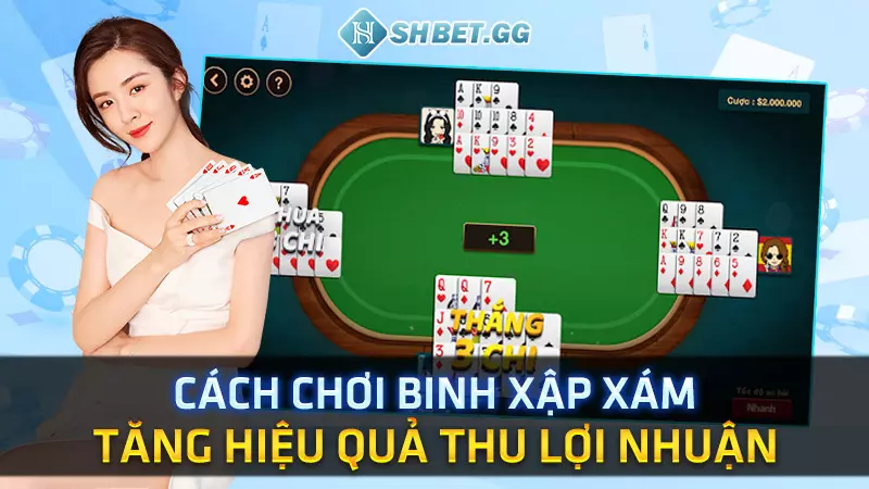 Cách chơi binh xập xám tăng hiệu quả thu lợi nhuận