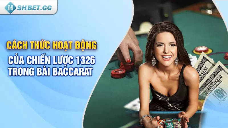 Cách thức hoạt động của chiến lược 1326 trong bài baccarat