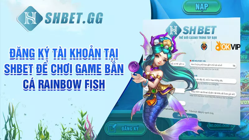 Đăng ký tài khoản tại SHBET để chơi game bắn cá Rainbow Fish