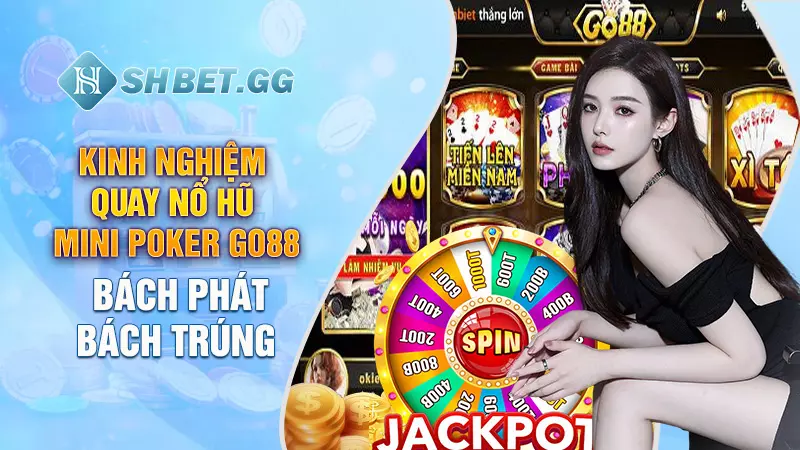 Kinh nghiệm quay Nổ Hũ Mini Poker Go88 bách phát bách trúng