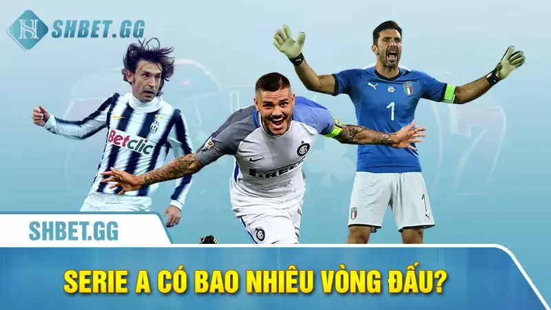 Serie A có bao nhiêu vòng đấu?