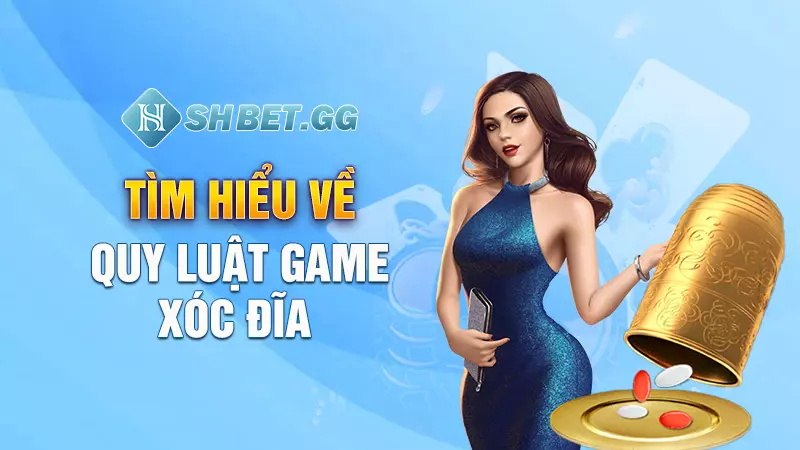 Tìm hiểu về quy luật game xóc đĩa