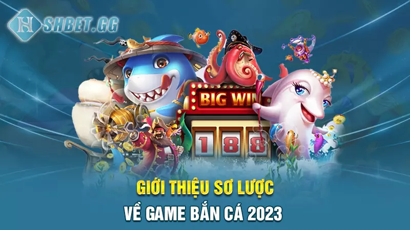 Giới thiệu sơ lược về game bắn cá 2023v