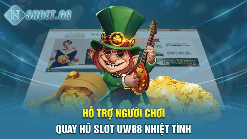 Hỗ trợ người chơi quay hũ slot UW88 nhiệt tình