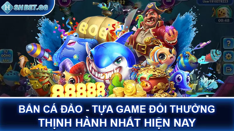 Bắn cá đảo - tựa game đổi thưởng thịnh hành nhất hiện nay