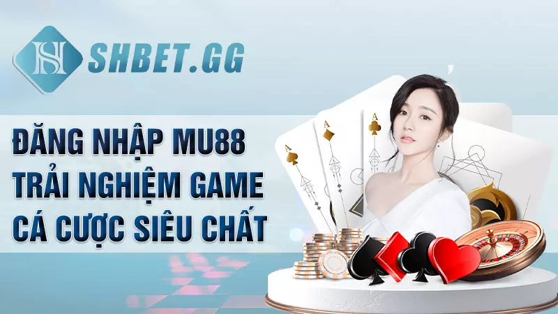 Đăng nhập Mu88 - Trải nghiệm game cá cược siêu chất