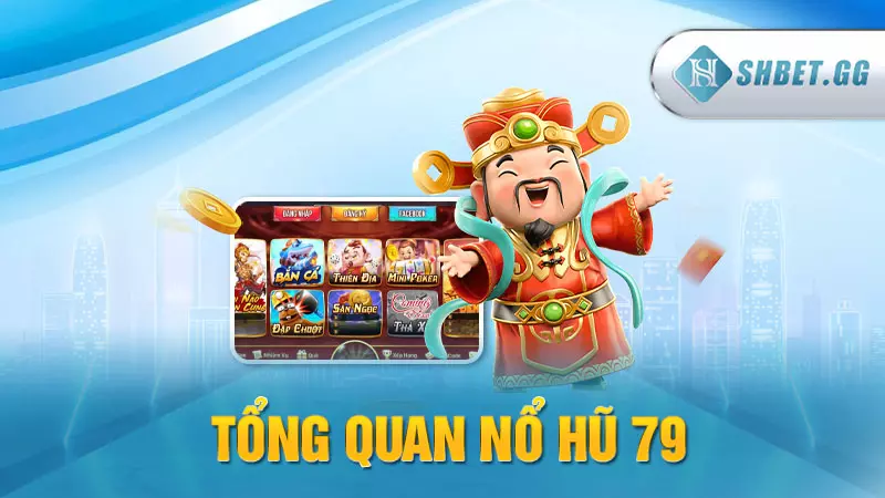 Tổng quan Nổ Hũ 79