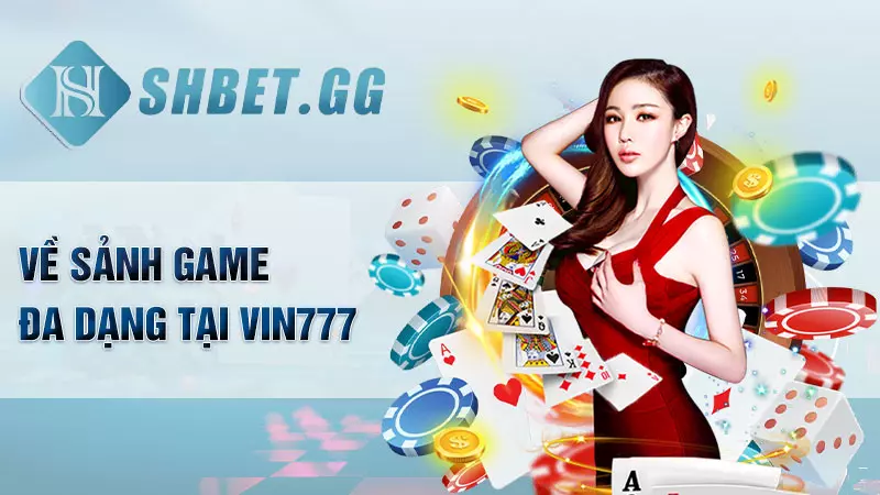 Về sảnh game đa dạng tại Vin777