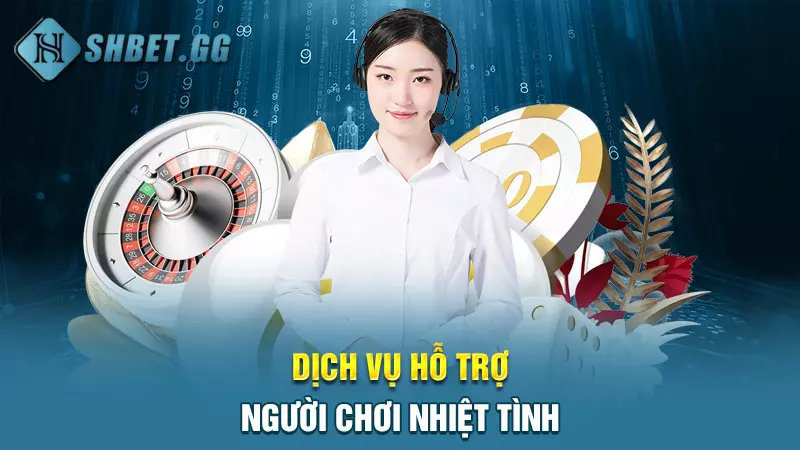 Dịch vụ hỗ trợ người chơi nhiệt tình