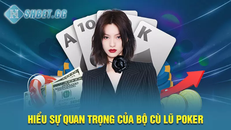 Hiểu sự quan trọng của bộ Cù Lũ Poker