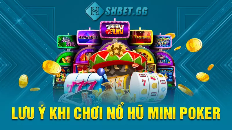 Lưu ý khi chơi nổ hũ mini poker