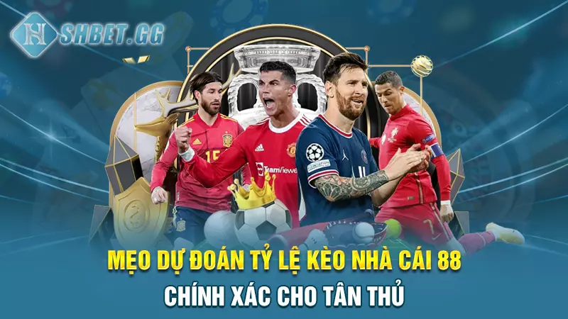 Mẹo dự đoán tỷ lệ kèo nhà cái 88 chính xác cho tân thủ