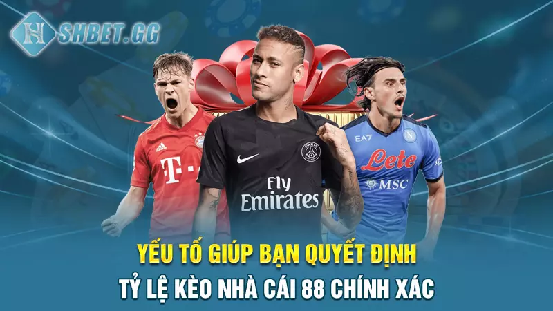 Yếu tố giúp bạn quyết định tỷ lệ kèo nhà cái 88 chính xác