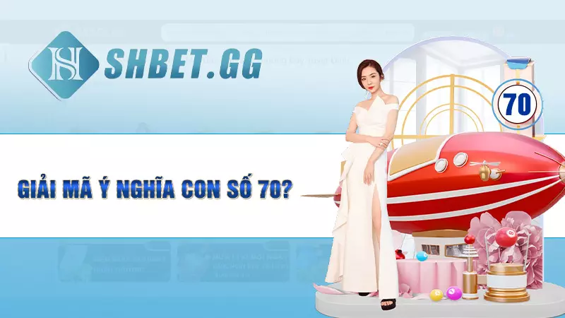 Giải mã ý nghĩa con số 70?