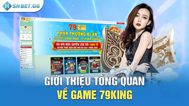 Giới thiệu tổng quan về Game 79king