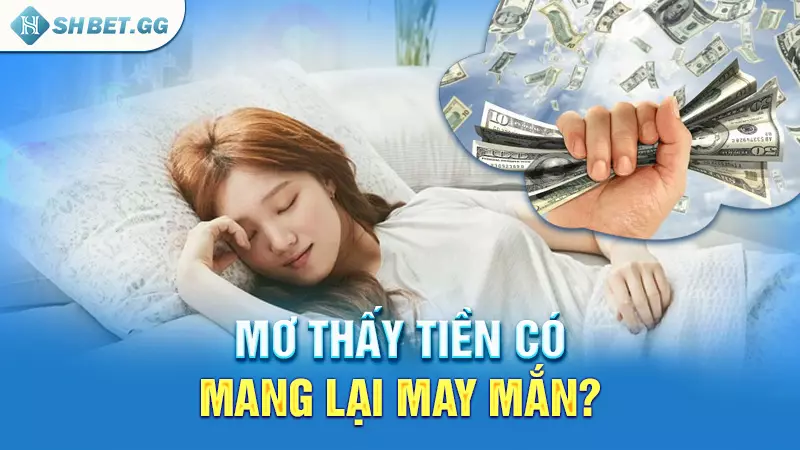 Mơ thấy tiền có mang lại may mắn?