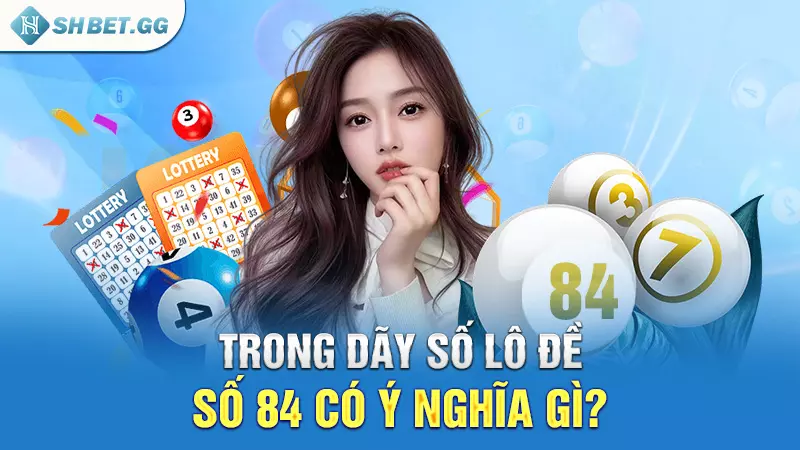 Trong dãy số lô đề số 84 có ý nghĩa gì?