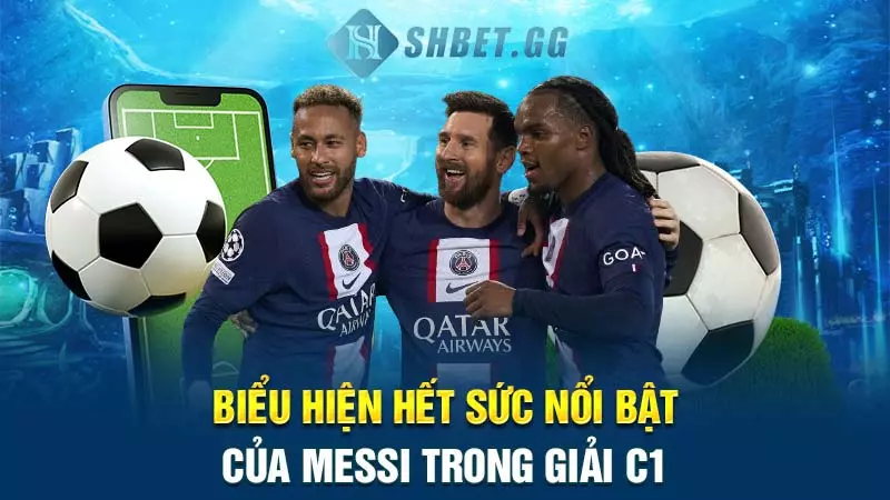 Biểu hiện hết sức nổi bật của Messi trong giải C1