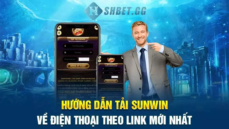 Hướng dẫn tải Sunwin về điện thoại theo link mới nhất